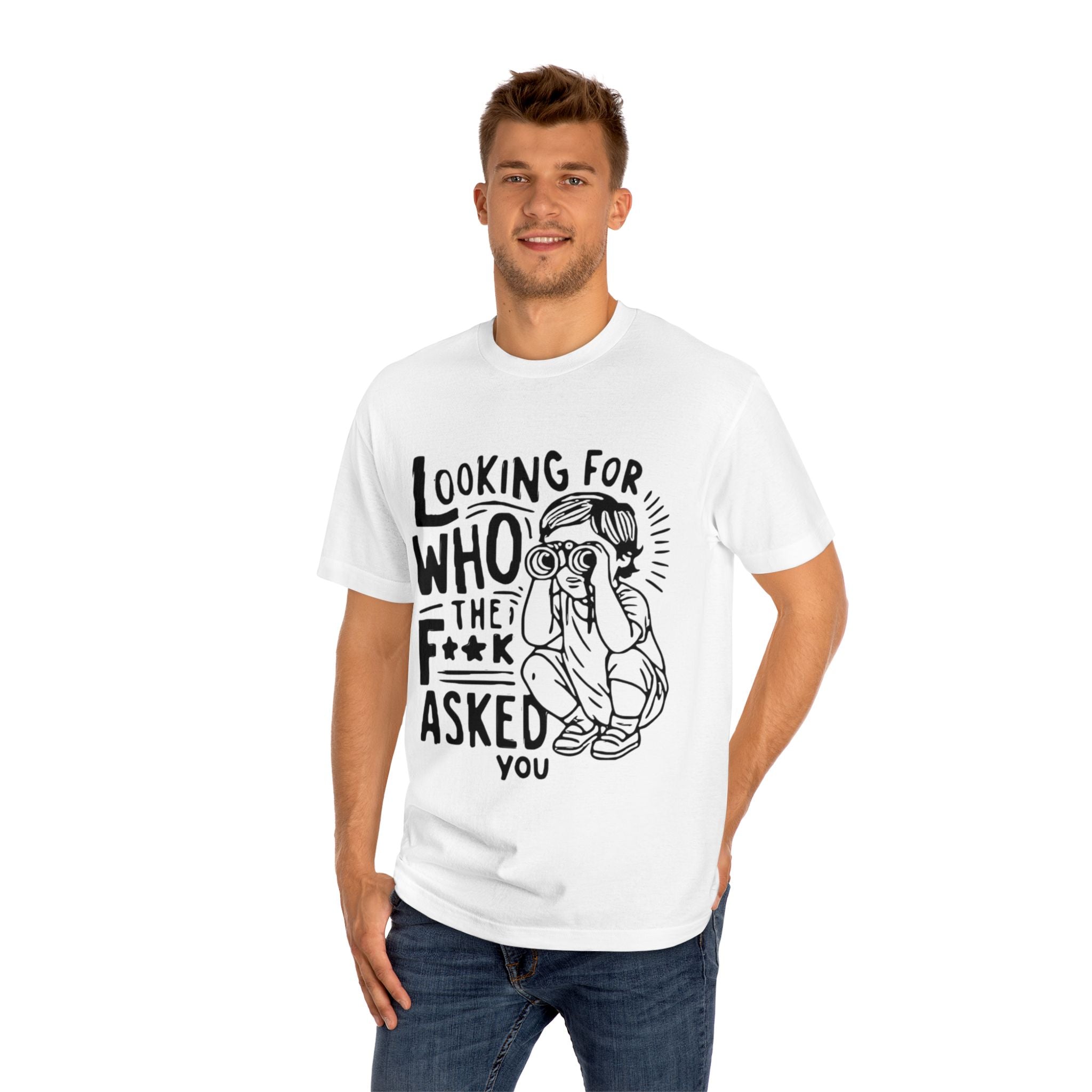 "Looking For Who The F**k Asked You" T-Shirt
