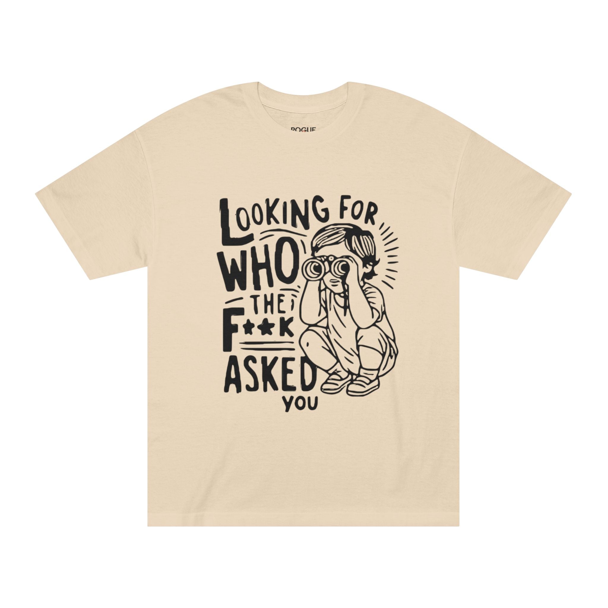 "Looking For Who The F**k Asked You" T-Shirt