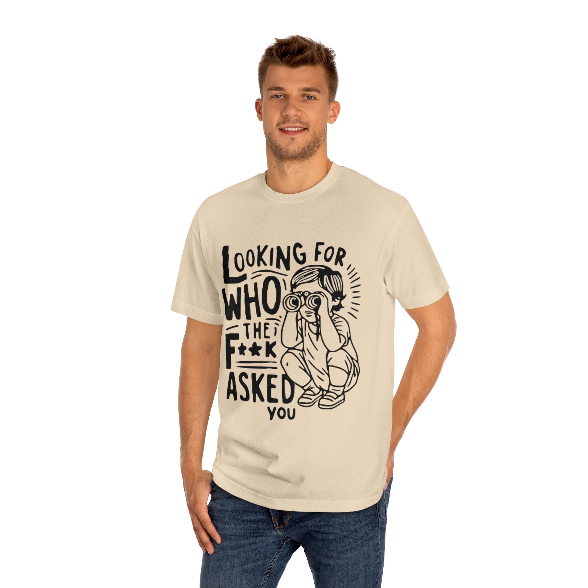 "Looking For Who The F**k Asked You" T-Shirt