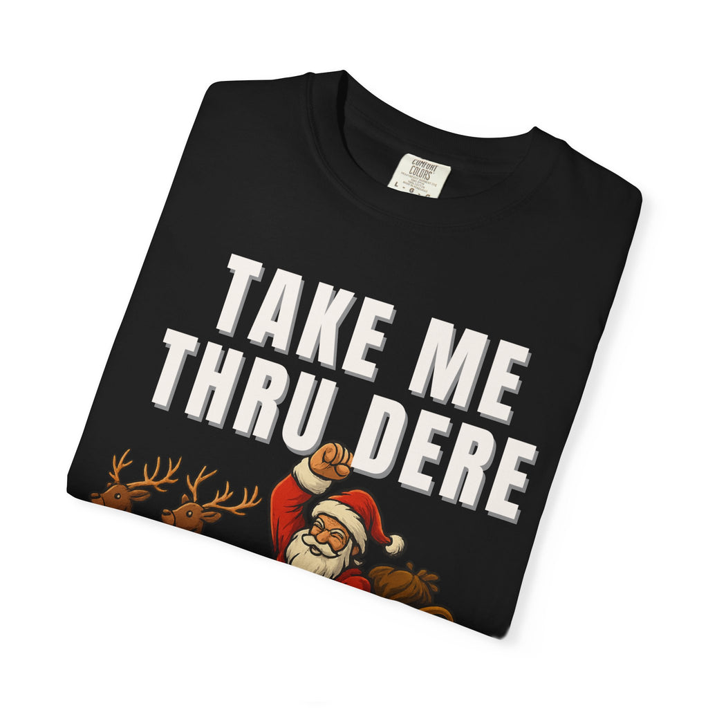 'Take Me Dere’ Christmas Tee